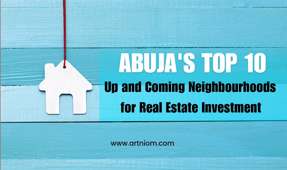 You are currently viewing Abuja’s Top 10 Up and Coming Neighborhoods for Real Estate Investment