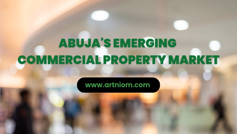 You are currently viewing Abuja’s Emerging Commercial Property Market: Hotspots to Watch