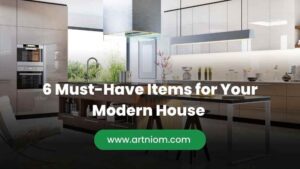 Read more about the article 6 Must-Have Items for Your Modern House