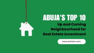 Read more about the article Abuja’s Top 10 Up and Coming Neighborhoods for Real Estate Investment