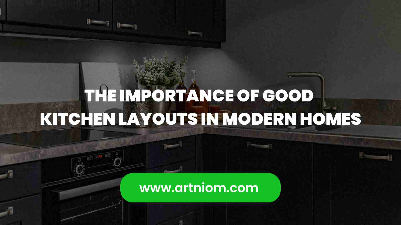 Read more about the article The Importance of Good Kitchen Layouts in Modern Homes