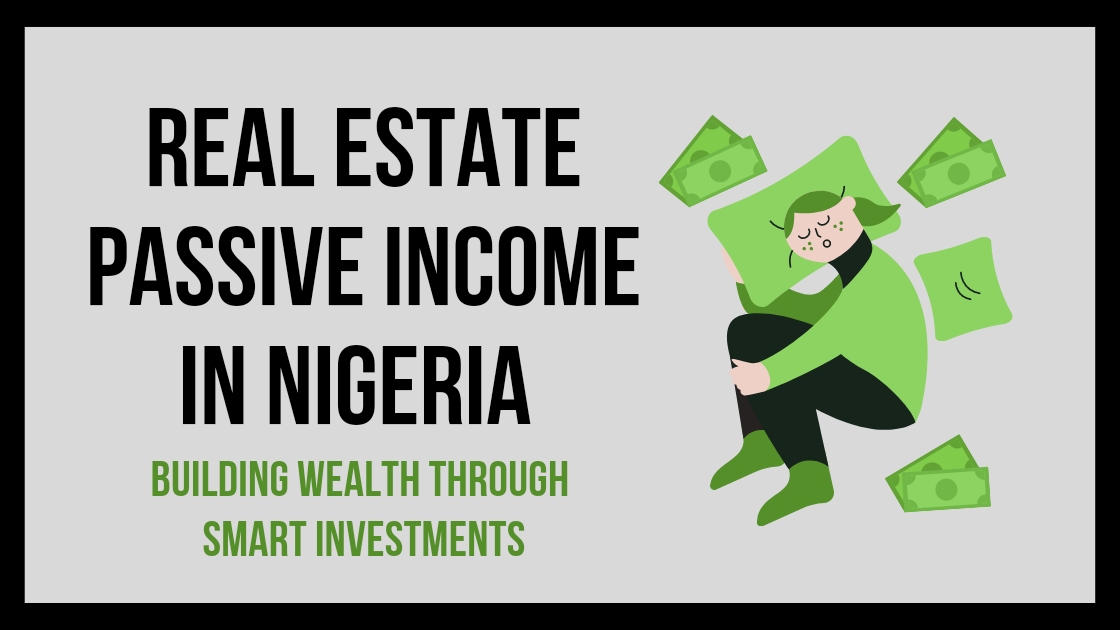 You are currently viewing Real Estate Passive Income in Nigeria: Building Wealth Through Smart Investments