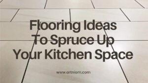Read more about the article Flooring Ideas to Spruce Up Your Kitchen Space