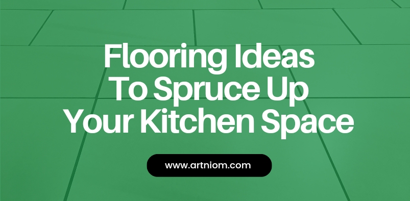 You are currently viewing Flooring Ideas to Spruce Up Your Kitchen Space