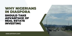 Read more about the article Why Nigerians in Diaspora should take advantage of Real Estate Investing