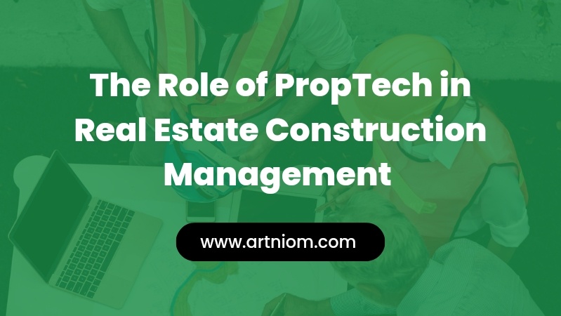 Read more about the article The Role of PropTech in Real Estate Construction Management