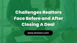 Read more about the article Challenges Realtors Face Before and After Closing a Deal