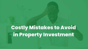 Read more about the article Costly Mistakes to Avoid in Property Investment