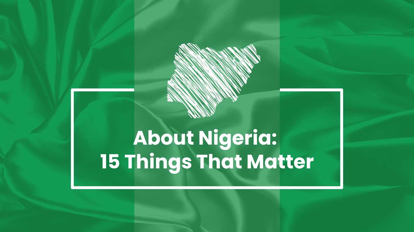 You are currently viewing The Real Deal About Nigeria: 15 Things That Matter